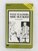 With Teachers She Sucked by Tom Allison 1987 Oakmore Enterprises LB1362 Liverpool Press 151pgs Pulp Fiction Novel PB588