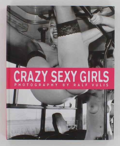 Crazy Sexy Girls By Ralf Vulis 1997 HC Edition Reuss 120pgs Erotic Art Photography